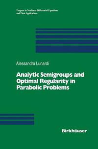 Cover image for Analytic Semigroups and Optimal Regularity in Parabolic Problems