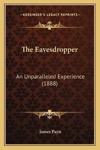 Cover image for The Eavesdropper: An Unparalleled Experience (1888)