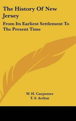 Cover image for The History of New Jersey: From Its Earliest Settlement to the Present Time