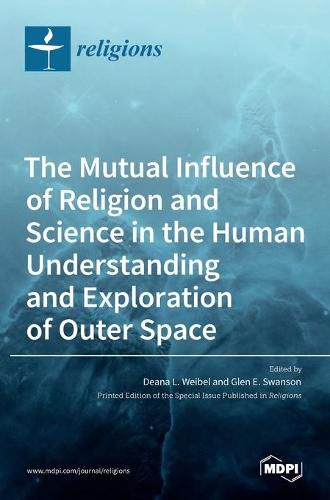 Cover image for The Mutual Influence of Religion and Science in the Human Understanding and Exploration of Outer Space