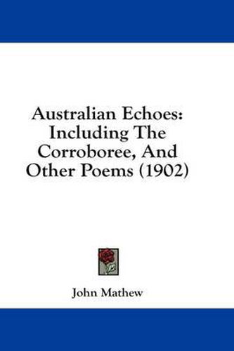 Cover image for Australian Echoes: Including the Corroboree, and Other Poems (1902)