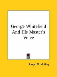 Cover image for George Whitefield and His Master's Voice