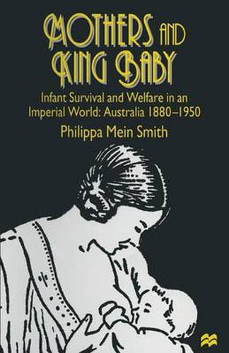 Mothers and King Baby: Infant Survival and Welfare in an Imperial World: Australia 1880-1950