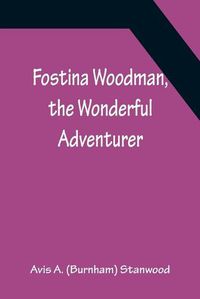 Cover image for Fostina Woodman, the Wonderful Adventurer