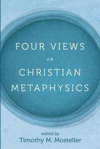 Cover image for Four Views on Christian Metaphysics