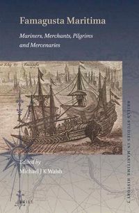 Cover image for Famagusta Maritima: Mariners, Merchants, Pilgrims and Mercenaries