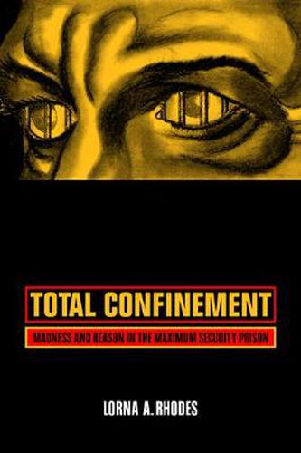 Cover image for Total Confinement: Madness and Reason in the Maximum Security Prison