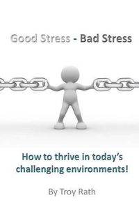 Cover image for Good Stress - Bad Stress: How to thrive in today's challenging environments!