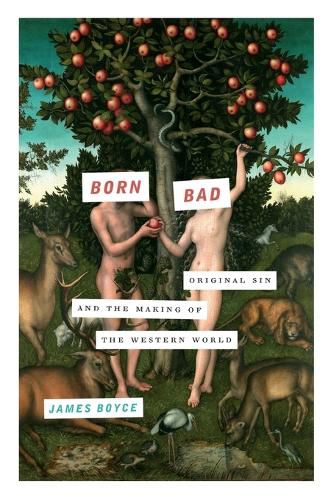 Born Bad: Original Sin and the Making of the Western World
