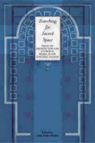 Cover image for Searching for Sacred Space: Essays on Architecture and Liturgical Design in the Episcopal Church