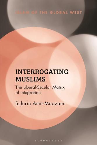 Cover image for Interrogating Muslims: The Liberal-Secular Matrix of Integration