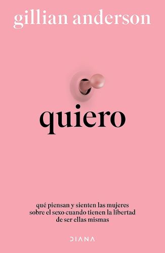 Cover image for Quiero: Que Piensan Y Sienten Las Mujeres Sobre El Sexo Cuando Tienen La Libertad de Ser Ellas Mismas (Relatos Anonimos) / Want: Sexual Fantasies by Anonymous (Anonymous Stories)