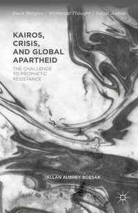 Cover image for Kairos, Crisis, and Global Apartheid: The Challenge to Prophetic Resistance