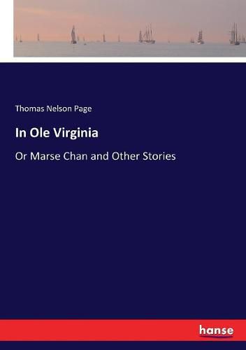 Cover image for In Ole Virginia: Or Marse Chan and Other Stories