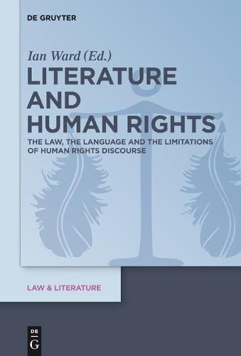 Cover image for Literature and Human Rights: The Law, the Language and the Limitations of Human Rights Discourse