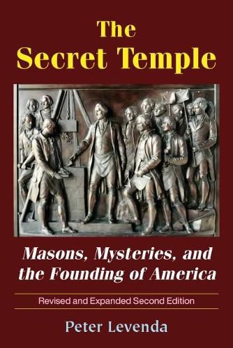 The Secret Temple: Masons, Mysteries, and the Founding of America (Revised and Expanded Second Edition)