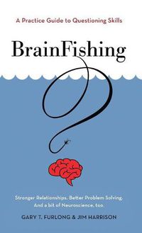 Cover image for BrainFishing: A Practice Guide to Questioning Skills