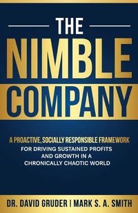 Cover image for The Nimble Company: A Proactive, Socially Responsible Framework for Driving Sustained Profits and Growth in a Chronically Chaotic World