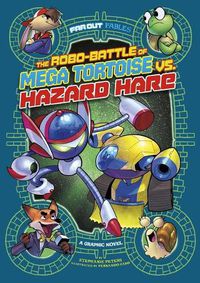 Cover image for The Robo-Battle of Mega Tortoise vs. Hazard Hare: A Graphic Novel