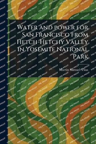 Cover image for Water and Power for San Francisco From Hetch-Hetchy Valley in Yosemite National Park