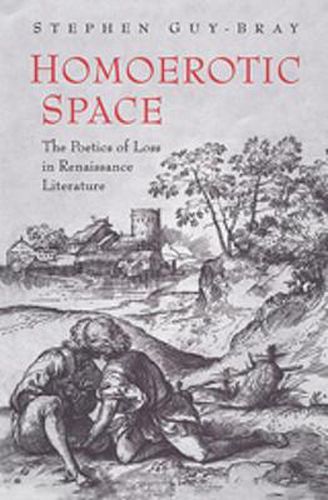 Cover image for Homoerotic Space: The Poetics of Loss in Renaissance Literature