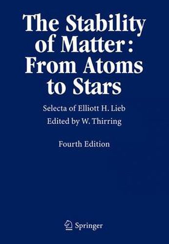 The Stability of Matter: From Atoms to Stars: Selecta of Elliott H. Lieb