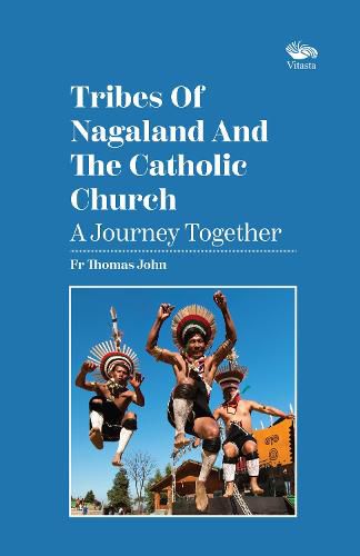 Cover image for Tribes Of Nagaland And The Catholic Church: A Journey Together