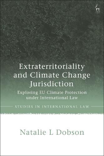 Cover image for Extraterritoriality and Climate Change Jurisdiction: Exploring EU Climate Protection under International Law