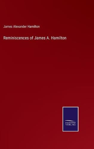 Reminiscences of James A. Hamilton