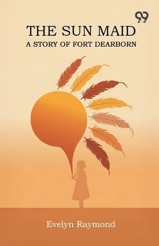 Cover image for The Sun Maid A Story Of Fort Dearborn