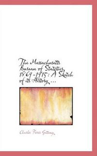 Cover image for The Massachusetts Bureau of Statistics, 1869-1915: A Sketch of Its History ...