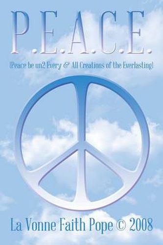 Cover image for P.E.A.C.E.: (Peace Be Un2 Every & All Creations of the Everlasting)