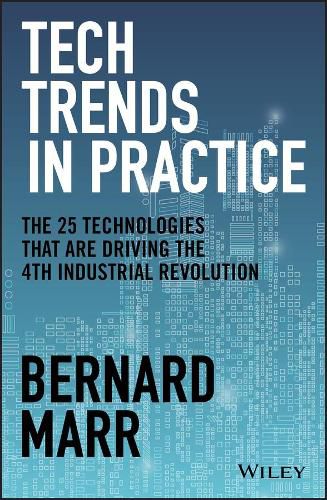 Tech Trends in Practice: The 25 Technologies that are Driving the 4th Industrial Revolution