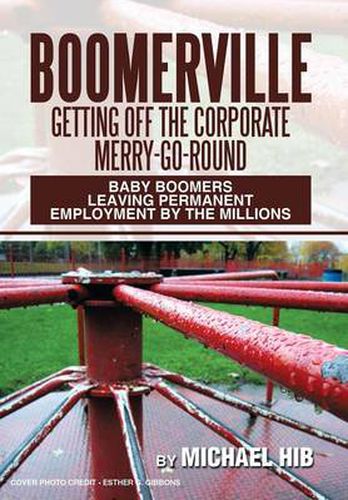 Cover image for Boomerville: Getting Off the Corporate Merry-Go-Round: Baby Boomers Leaving Permanent Employment by the Millions