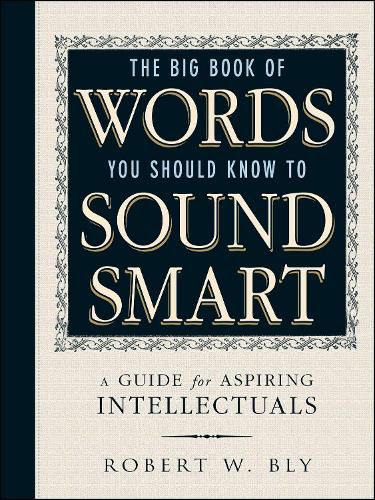 Cover image for The Big Book Of Words You Should Know To Sound Smart: A Guide for Aspiring Intellectuals