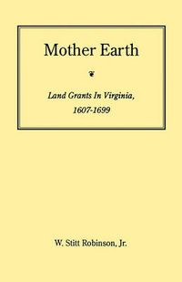 Cover image for Mother Earth: Land Grants in Virginia, 1607-1699