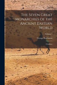 Cover image for The Seven Great Monarchies of the Ancient Eastern World