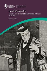 Cover image for Heroic Chancellor: Winston Churchill and the University of Bristol, 1929 to 1965