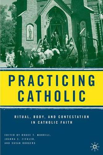 Cover image for Practicing Catholic: Ritual, Body, and Contestation in Catholic Faith