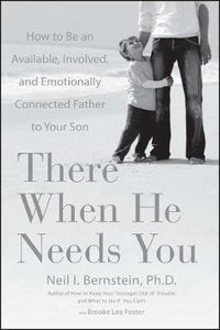 Cover image for There When He Needs You: How to Be an Available, Involved, and Emotionally Connected Father to Your Son
