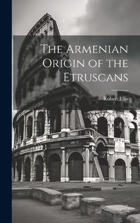 Cover image for The Armenian Origin of the Etruscans