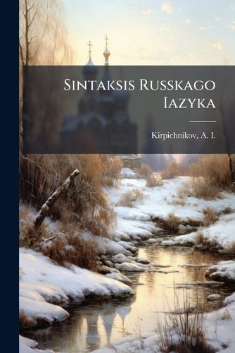 Cover image for Sintaksis Russkago Iazyka: Primienitelno K Pravopisaniu