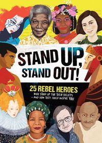 Cover image for Stand Up, Stand Out!: Real-life stories of 25 rebel heroes who stood up for what they believed in