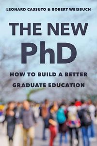 Cover image for The New PhD: How to Build a Better Graduate Education