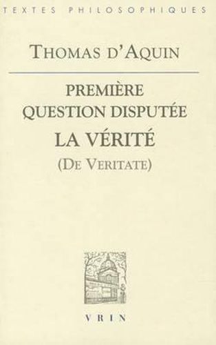 Thomas d'Aquin: Premiere Question Disputee Sur La Verite