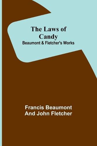 Cover image for The Laws of Candy; Beaumont & Fletcher's Works