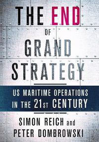 Cover image for The End of Grand Strategy: US Maritime Operations in the Twenty-First Century