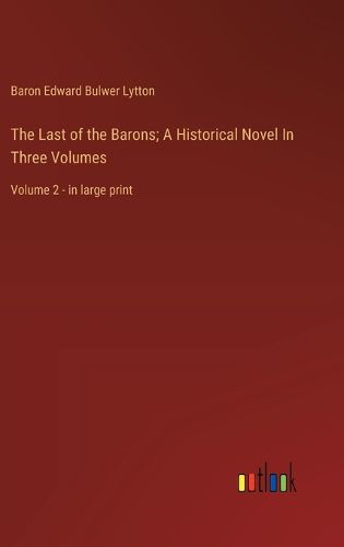 Cover image for The Last of the Barons; A Historical Novel In Three Volumes