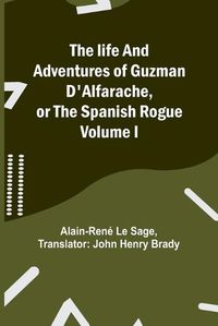 Cover image for The life and adventures of Guzman D'Alfarache, or the Spanish Rogue Volume I