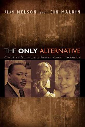 Cover image for The Only Alternative: Christian Nonviolent Peacemakers in America